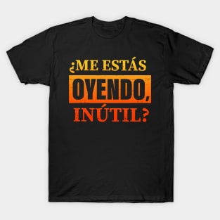 ¿Me estás oyendo, inútil? fire design T-Shirt